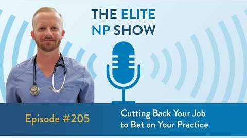 Elite NP Podcast #205 - Cutting Back Your Job to Bet on Your Practice