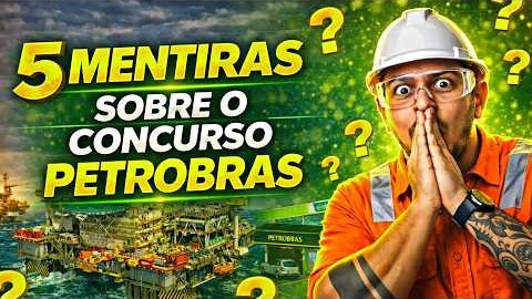 🤫5 MENTIRAS SOBRE O CONCURSO PETROBRAS 2026 E VOCÊ PRECISA SABER