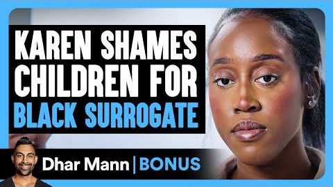 KAREN SHAMES Children For BLACK SURROGATE | Dhar Mann Bonus!
