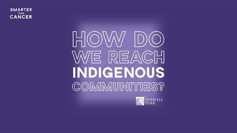 Smarter Than Cancer Ep. 15 | How Do We Reach Indigenous Communities?