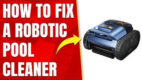 How to Fix a Robotic Pool Cleaner: Troubleshooting Guide