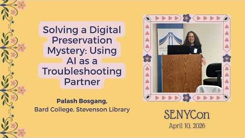 Solving a Digital Preservation Mystery: Using AI as a Troubleshooting Partner - SENYCon 2026