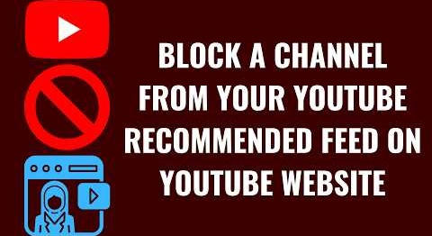 How to Block a Channel from Your YouTube Recommended Feed on YouTube Desktop Website