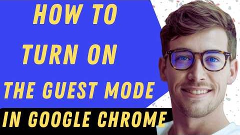 How To Turn On Guest Mode In Chrome - Full Guide