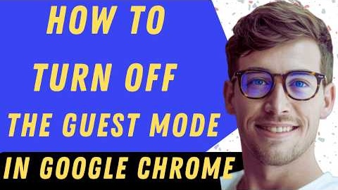 How To Turn Off Guest Mode In Google Chrome - Full Guide