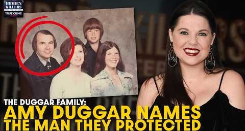 Duggar Family Exposed: Amy Duggar Names the Man They Protected