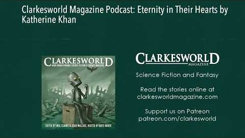 Clarkesworld Magazine Podcast: Eternity in Their Hearts by Katherine Khan
