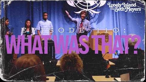 What Was That? | The Lonely Island and Seth Meyers Podcast Episode 110